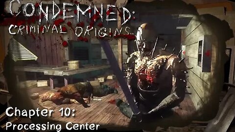 Condemned: Criminal Origins - [Chapter 10] Processing Center (with commentary) PC
