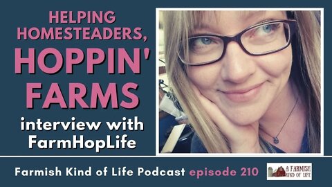Helping Homesteaders by Farm Hoppin’ | Farmish Kind of Life Podcast | Epi 210 (5-19-22)