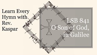 841 O Son of God, in Galilee ( Lutheran Service Book )