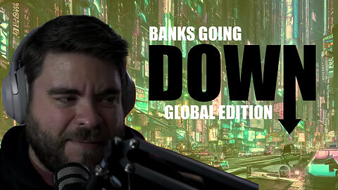 Banks Going Down Global Edition (03-13-23 Evening)