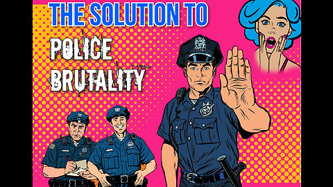 The Solution to Police Brutality