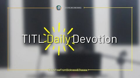 TITL DAILY DEVOTION - 2022.09.06 (I Am Free From Sickness & Disease (CULTURE OF CHRIST))