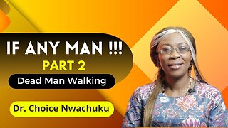 If Any Man !!! (Part 2) - Dead Man Walking | Dr. Choice Nwachuku