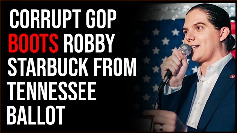 Corrupt Republicans BOOT Robby Starbuck Booted From Tennessee Ballot