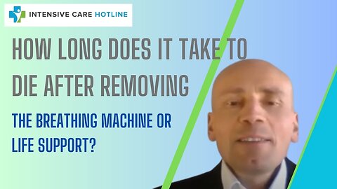 HOW LONG DOES IT TAKE TO DIE AFTER REMOVING THE BREATHING MACHINE OR LIFE SUPPORT?
