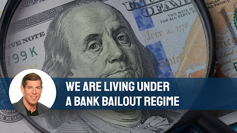We Are Living Under A Bank Bailout Regime