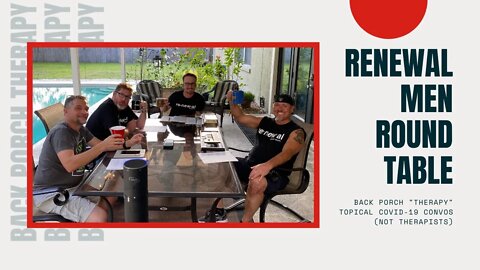 Renewal Men Round Table - Back Porch Therapy With The Dudes (Not Therapists) 4/22/2020