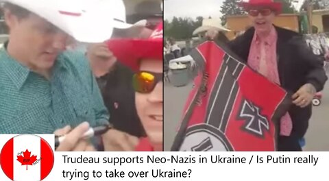 Trudeau Supports Neo-Nazis in Ukraine / Is Putin really trying to take over Ukraine?