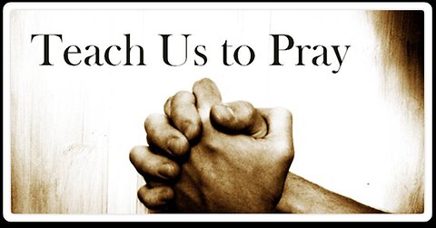 Teach Us To Pray