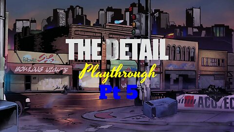 THE DETAIL: SEASON ONE PLAYTHROUGH (NO COMMENTARY) PT. 5