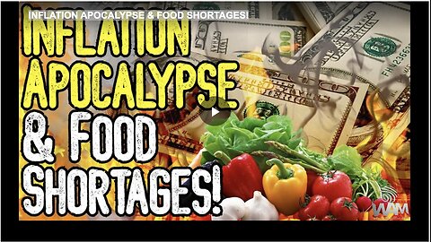INFLATION APOCALYPSE & FOOD SHORTAGES!