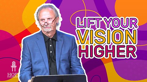 Lift Your Vision Higher | Hope Community Church | Pastor Brian Lother