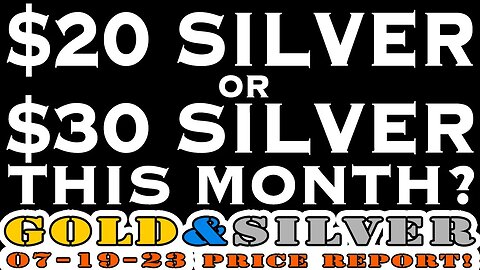 $20 Silver? OR $30 Silver? This Month! 07/19/23 Gold & Silver Price Report