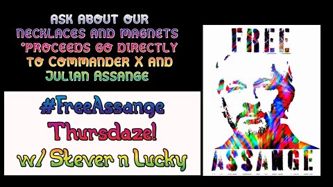 #FreeAssange and #FreeCommanderX Solidarity THURSDAZE with Lucky Stever and the gang