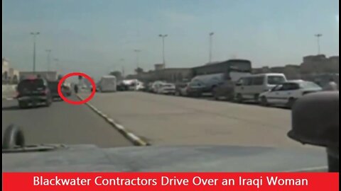 2006: American Private Military Company, Blackwater, Contractors Drive Over an Iraqi Woman