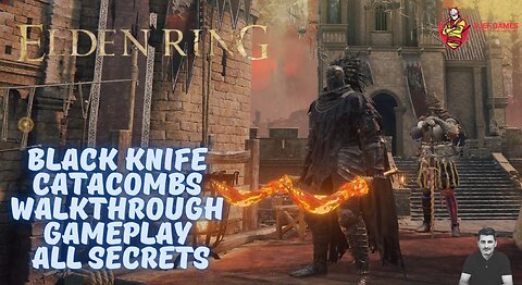 Elden Ring, Black Knife Catacombs, Walkthrough, Gameplay, All secrets