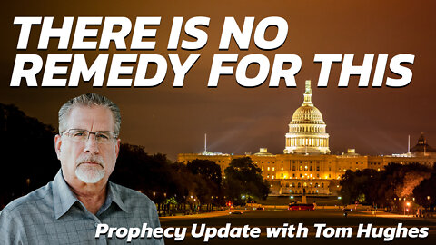 There Is No Remedy For This | Prophecy Update with Tom Hughes