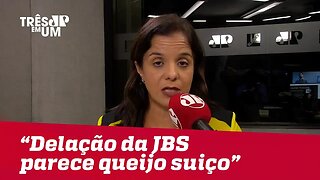 Vera Magalhães: "Delação da JBS parece um queijo suíço"