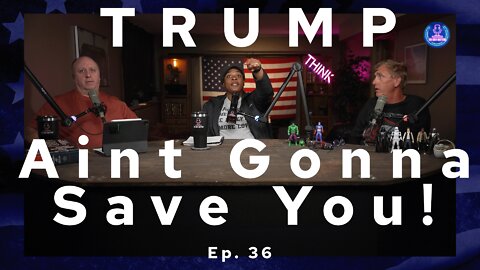 The Patriots are NOT in Charge and TRUMP Aint Gonna Save YOU! Ep.36