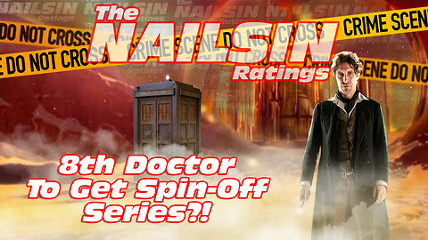 The Nailsin Ratings: 8th Doctor Spin Off Series?!