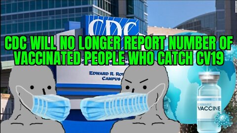 CDC Will no Longer Report Number of Vaccinated People Who Catch CV19