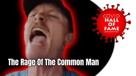 COVID HALL OF FAME: The Rage Of The Common Man