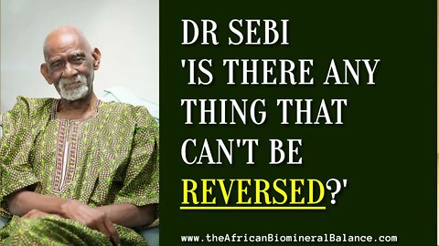 DR SEBI - 'IS THERE ANYTHING (DIS-EASE) THAT CAN'T BE CURED?