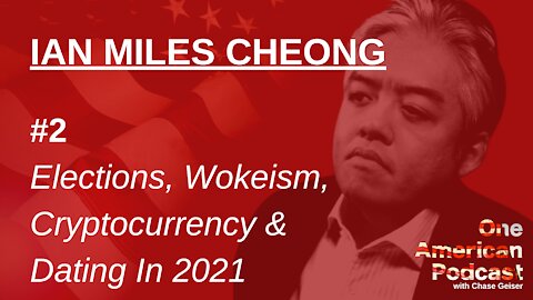 Ian Miles Cheong: Elections, Wokeism, Cryptocurrency & Dating In 2021 | One American Podcast #2
