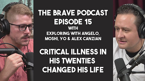 The Brave Podcast - Critical Illness in his 20s Changed his Life Forever w/ Alex Canzian | Ep.15