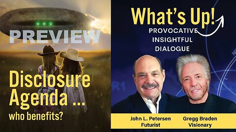 Disclosure Agenda ... who benefits? What's Up! (Preview) with Gregg Braden and John Petersen