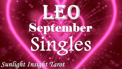 Leo *Someone New Enters Your Life Like An Answered Prayer You've Been Praying For* September Singles