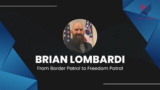 Brian Lombardi: From Border Patrol to Freedom Patrol