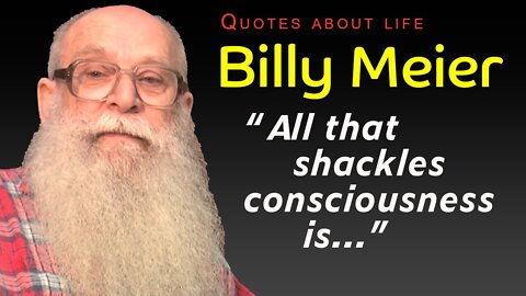 Billy Meier: 21 Quotes From Billy Meier About Living Life