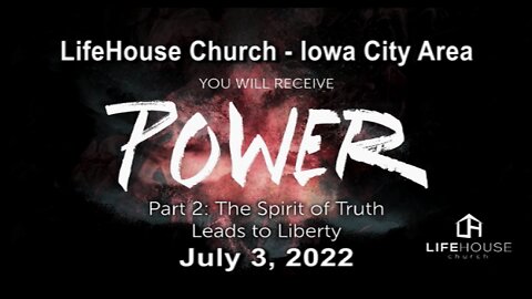 LifeHouse 070322 – Andy Alexander – You Will Receive Power (PT2) – The Spirit Of Truth Leads To Victory