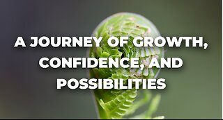 A JOURNEY OF GROUTH, CONFIDENCE, AND POSSIBILITIES