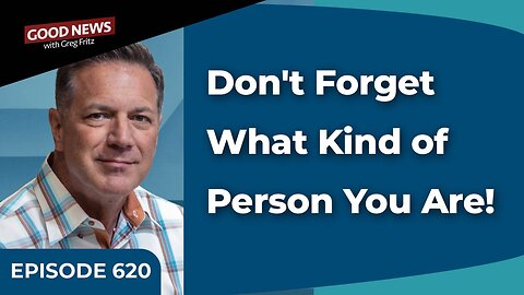 Episode 620: Don't Forget What Kind of Person You Are!