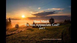 How Much Do You Appreciate God? part 1