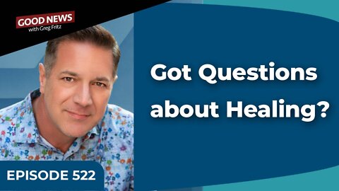 Episode 522: Got Questions about Healing?