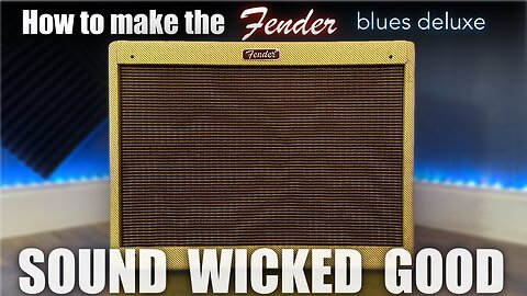 How to make the Fender Blues Deluxe sound WICKED good!