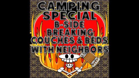 Haram of Convenience: Camping Special B-Side "Breaking Couches & Beds With Neighbors" (Camping pt.2)