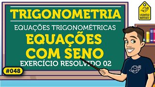 Equação Trigonométrica com Seno: Exemplo 02 | Trigonometria