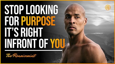 David Goggins, Stop Looking For Purpose, It's Right Infront of You | The Renaissaint
