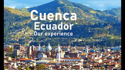 Cuenca Ecuador, Our experience 2021