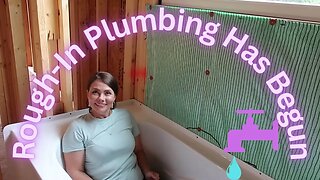 Rough-In Plumbing Has Begun | Building Dream Home