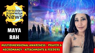 Multidimensional Awareness - Prayer & Necromancy - Attachments & Feeders | Maya Rah