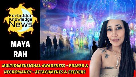 Multidimensional Awareness - Prayer & Necromancy - Attachments & Feeders | Maya Rah