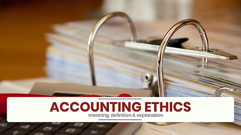 What is ACCOUNTING ETHICS?