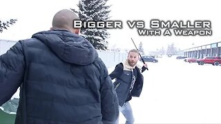 Bigger vs Smaller with A Weapon Self Defense