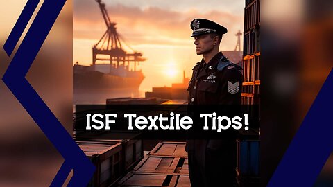 Navigating ISF Filing: Compliance Guidelines for Textile and Apparel Imports