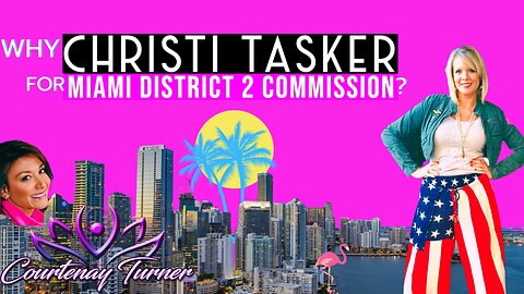 Ep.331: Why Christi Tasker for Miami District 2 | The Courtenay Turner Podcast